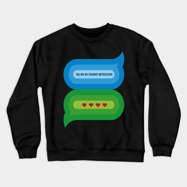 You Are My Favorite Notification Crewneck Sweatshirt by W.Pyzel